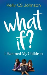 What if? : I harmed my children cover image