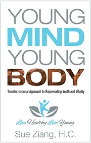 Young mind young body : transformational approach to rejuvenating youth and vitality cover image