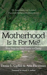 Motherhood - is it for me?. Your Step-by-Step Guide to Clarity cover image