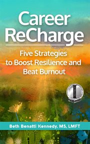 Career recharge. Five Strategies to Boost Resilience and Beat Burnout cover image