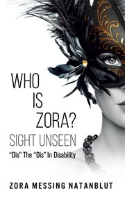 Who is zora? sight unseen. Dis the "Dis" in Disability cover image