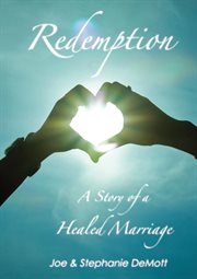 Redemption : a story of a healed marriage cover image