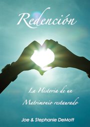 Redención. "La Historia de un Matrimonio restaurado" cover image