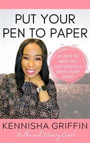 Put your pen to paper : 20 keys to help you successfully write your book cover image