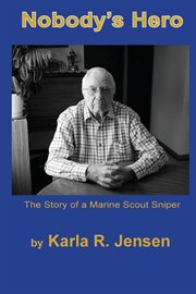 Nobody's hero : the story of a marine sniper scout cover image