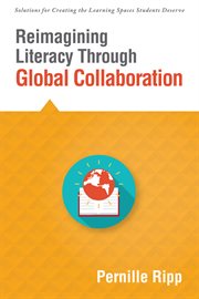 Reimagining Literacy Through Global Collaboration: create globally literate K?12 classrooms with this Solutions Series book cover image