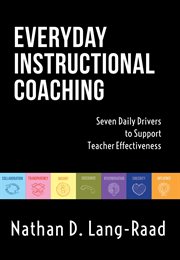 Everyday instrucftional coaching. Seven Daily Drivers to Support Teacher Effectiveness (Instructional Leadership and Coaching cover image