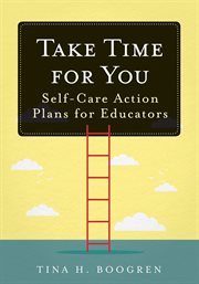 Take time for you : self-care action plans for educators cover image