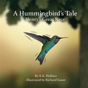 A hummingbird's tale. Henry's Great Race cover image