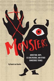 Monsters : addiction, hope, ex-girlfriends, and other dangerous things cover image