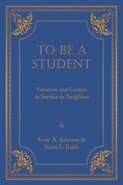To be a student. Vocation and Leisure in Service to Neighbor cover image