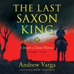 The last Saxon king : a jump in time novel cover image