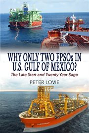 Why only two fpsos in u.s. gulf of  mexico?. The Late Start and Twenty Year Saga cover image