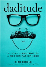 Daditude : the joys & absurdities of modern fatherhood cover image