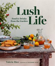 Lush life : food & drinks from the garden cover image