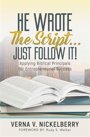 He wrote the script...just follow it!. Applying Biblical Principals for Entrepreneurial Success cover image