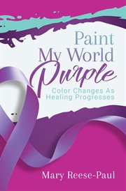 Paint my world purple. Color Changes As Healing Progresses cover image