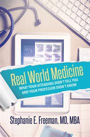Real world medicine. What Your Attending Didn't Tell You and Your Professor Didn't Know cover image