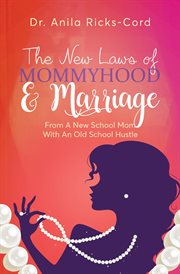 The new laws of mommyhood & marriage. From a New School Mom with an Old School Hustle cover image