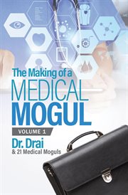 The making of a medical mogul, vol 1 cover image