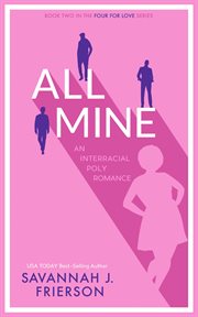 All mine. An Interracial Poly Romance cover image
