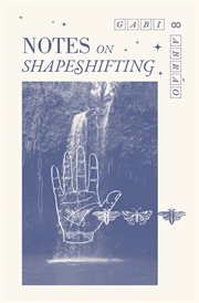 Notes on shapeshifting : poems and other stories cover image