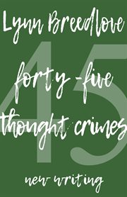 45 THOUGHT CRIMES : new writing cover image
