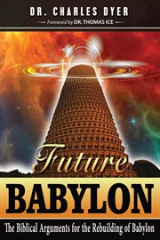 Future Babylon : the biblical arguments for rebuilding Babylon cover image