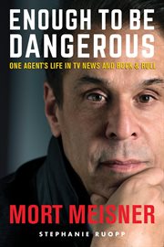 Enough to be dangerous : one agent's life in TV news and rock & roll cover image