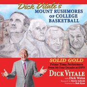 Dick vitale's mount rushmores of college basketball. Solid Gold Prime Time Performers From My Four Decades at ESPN cover image