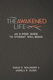 The awakened life : an 8-week guide to student well-being cover image
