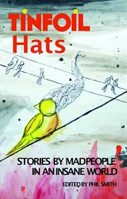 Tinfoil hats : Stories by Mad People in an Insane World cover image