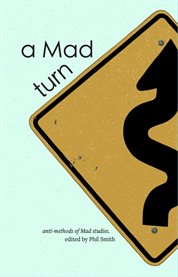 A Mad Turn : anti-methods of Mad studies cover image
