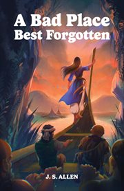 A Bad Place Best Forgotten : Or Ejertine's Tale cover image