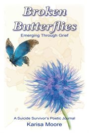 Broken butterflies. Emerging Through Grief, A Suicide Survivor's Poetic Journal cover image