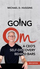 Going om : a CEO's journey from a prison facility to spiritual tranquility cover image