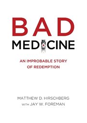 Bad medicine. An Improbable Story of Redemption cover image