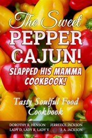 The Sweet Pepper Cajun! slapped his mamma cookbook! : tasty soulful food cookbook cover image