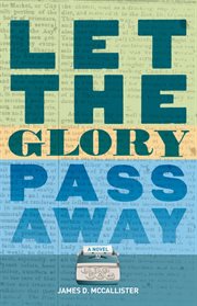 Let the glory pass away : a novel cover image
