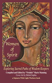 Women of spirit. Exploring Sacred Paths of Wisdom Keepers cover image