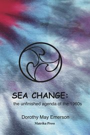 Sea Change : the unfinished agenda of the 1960s cover image