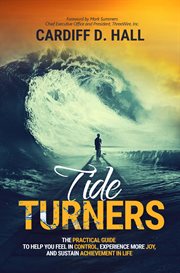 Tide turners : the practical guide to help you feel in control, experience more joy, and sustain achievement in life cover image