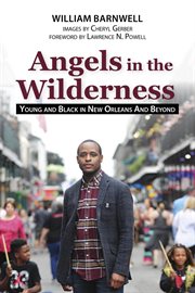 Angels in the wilderness : young and black in New Orleans and beyond cover image