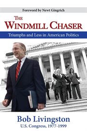 The windmill chaser : triumph and less in American politics cover image