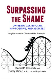 Surpassing the shame. on Being Gay, Bipolar, HIV-Positive, and Addicted cover image