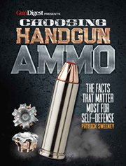 Choosing handgun ammo : the facts that matter most for self-defense cover image