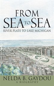 From sea to sea : Riverplate to Lake Michigan cover image