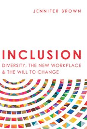 Inclusion : diversity, the new workplace & the will to change cover image