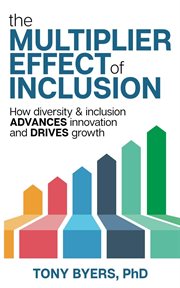 The multiplier effect of inclusion : how diversity and inclusion advances innovation and drives growth cover image