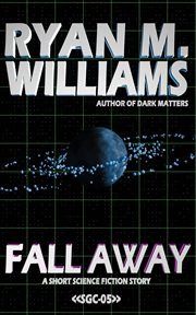 Fall Away : A Short Science Fiction Story cover image